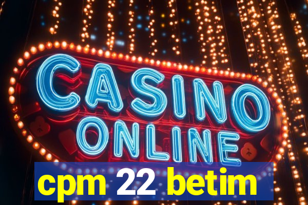 cpm 22 betim