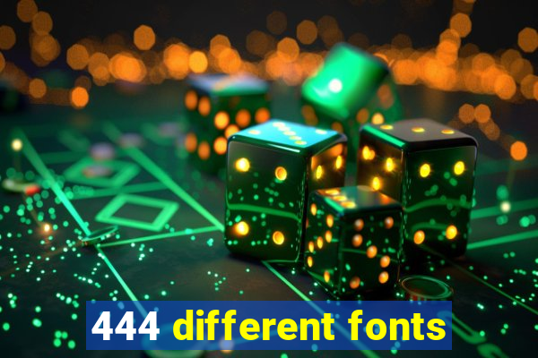 444 different fonts