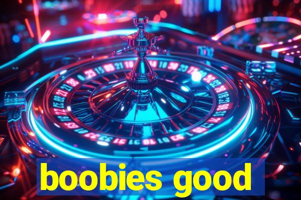 boobies good