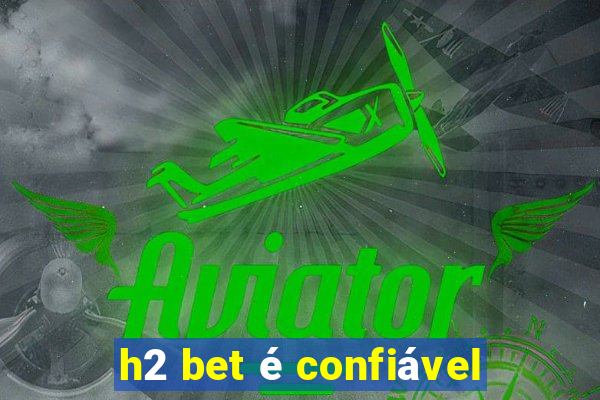 h2 bet é confiável