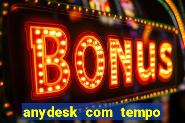anydesk com tempo de uso