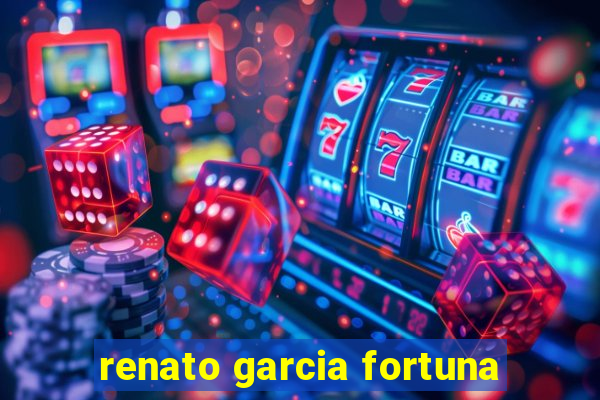 renato garcia fortuna