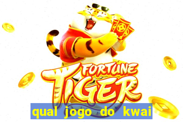 qual jogo do kwai que ganha mais dinheiro
