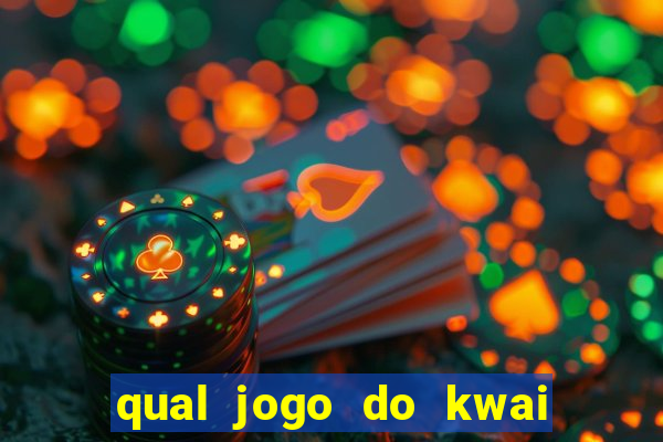 qual jogo do kwai que ganha mais dinheiro