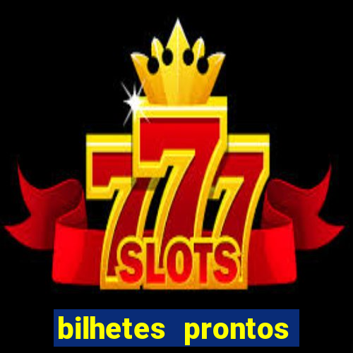 bilhetes prontos para hoje