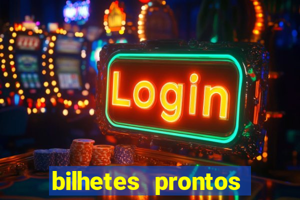 bilhetes prontos para hoje