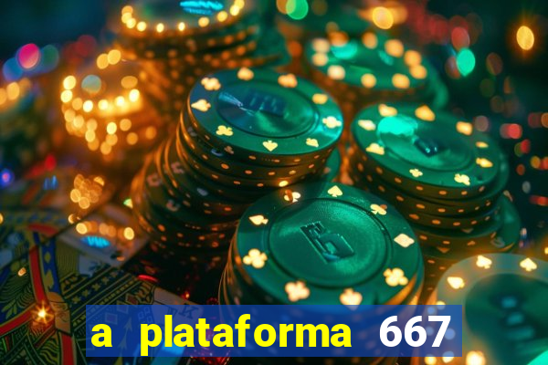 a plataforma 667 bet é confiável