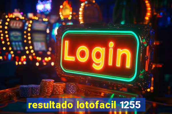 resultado lotofacil 1255