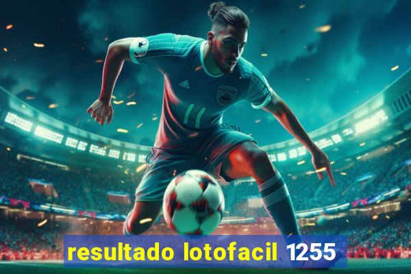 resultado lotofacil 1255