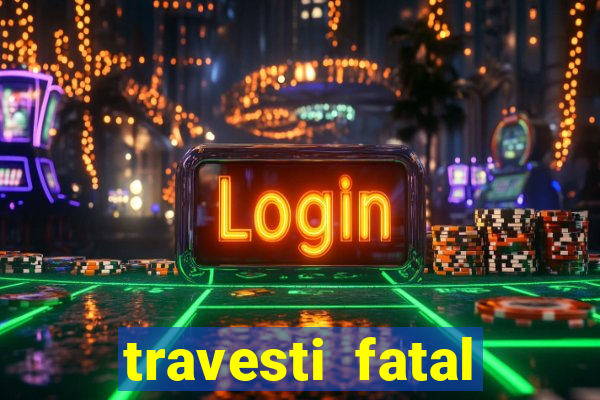 travesti fatal porto alegre