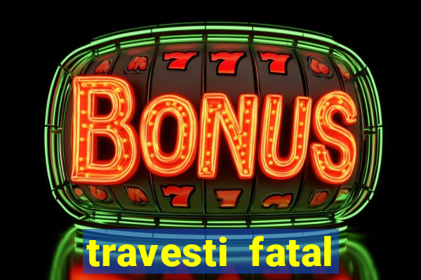 travesti fatal porto alegre