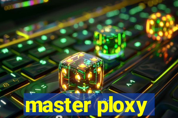 master ploxy