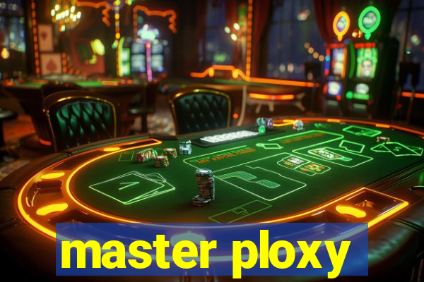 master ploxy