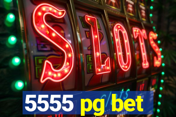 5555 pg bet