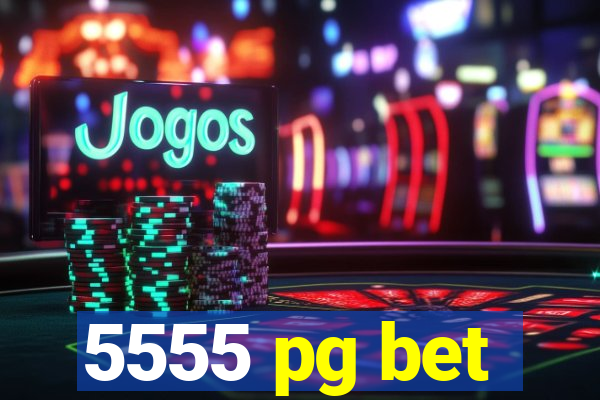 5555 pg bet