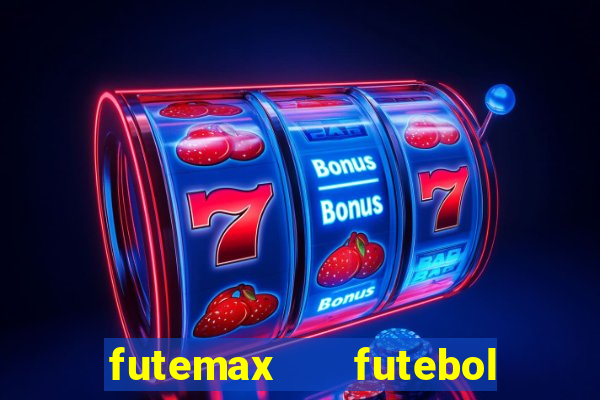 futemax   futebol ao vivo