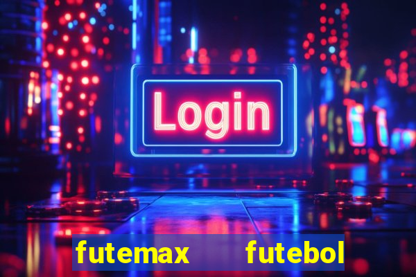 futemax   futebol ao vivo