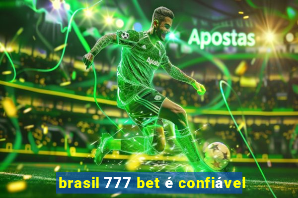 brasil 777 bet é confiável