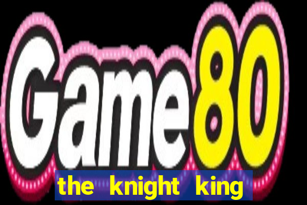 the knight king who returned with a god wiki
