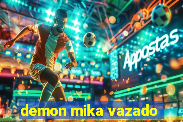 demon mika vazado
