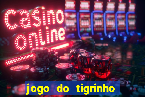 jogo do tigrinho oficial como jogar