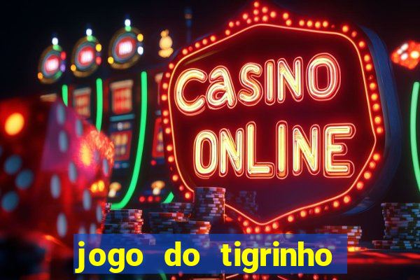 jogo do tigrinho oficial como jogar