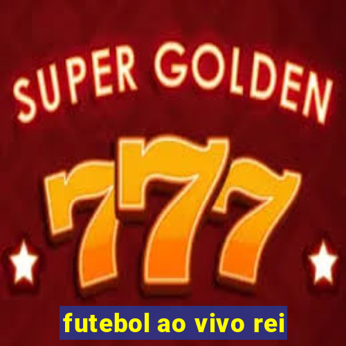futebol ao vivo rei
