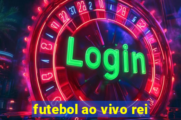 futebol ao vivo rei