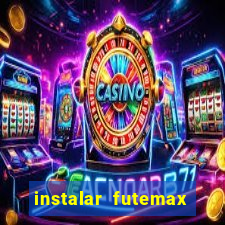 instalar futemax futebol ao vivo