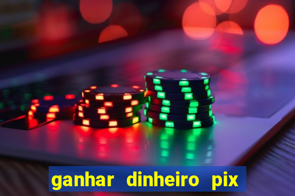ganhar dinheiro pix de verdade bingo