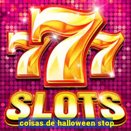 coisas de halloween stop