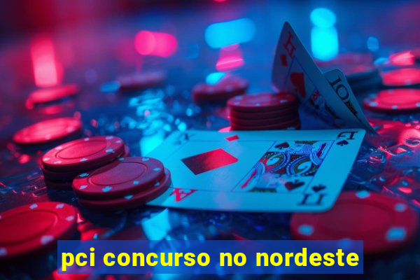 pci concurso no nordeste