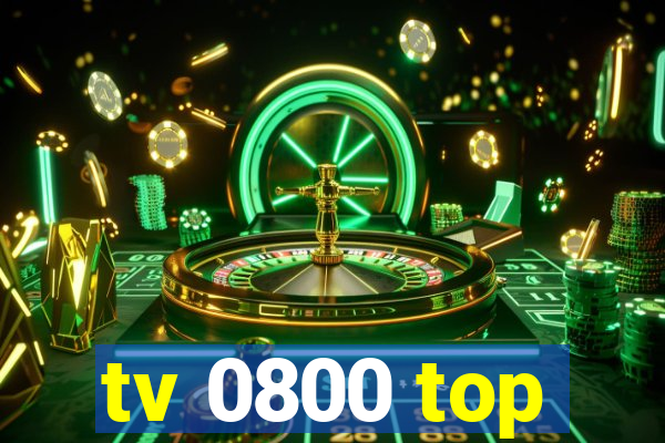 tv 0800 top