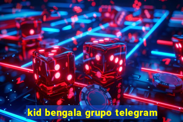kid bengala grupo telegram
