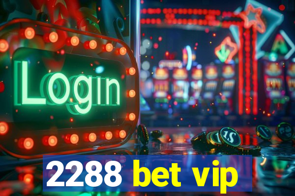 2288 bet vip
