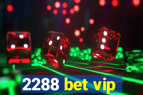 2288 bet vip