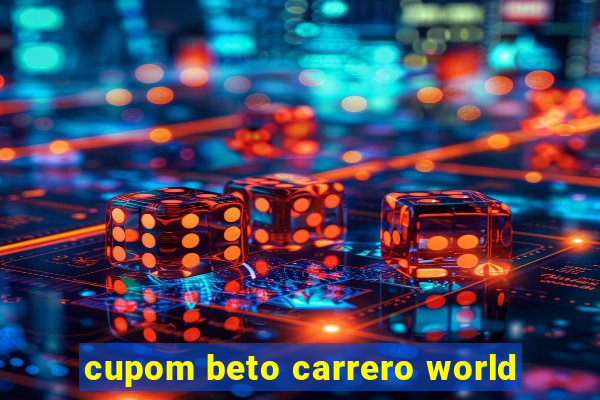 cupom beto carrero world