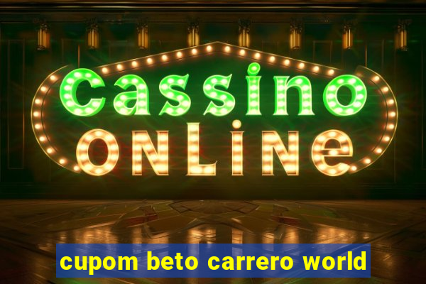 cupom beto carrero world