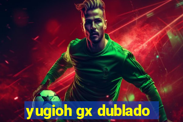 yugioh gx dublado