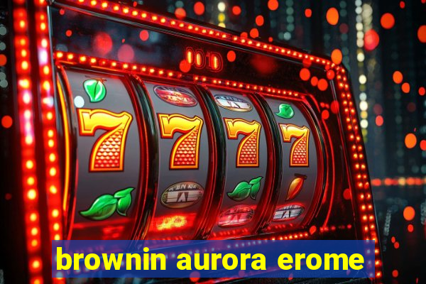 brownin aurora erome