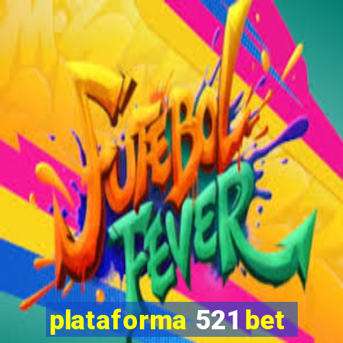 plataforma 521 bet