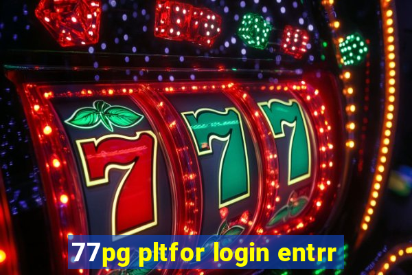77pg pltfor login entrr