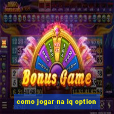como jogar na iq option