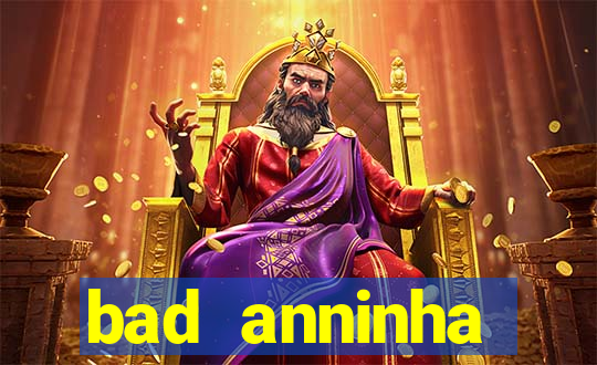 bad anninha conteudo gratis