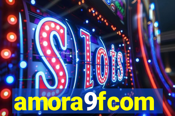 amora9fcom