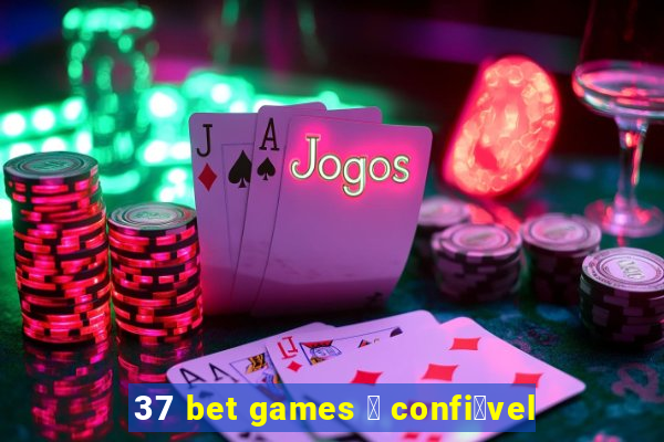 37 bet games 茅 confi谩vel