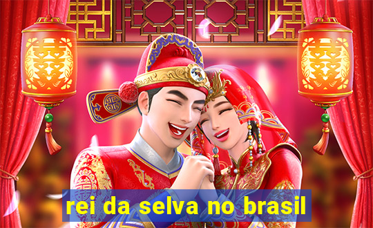 rei da selva no brasil