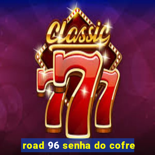 road 96 senha do cofre
