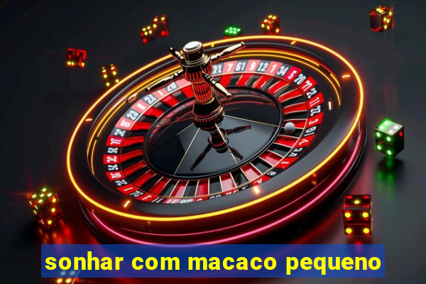 sonhar com macaco pequeno