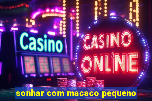 sonhar com macaco pequeno